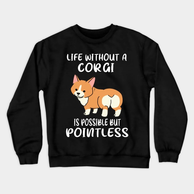 Life Without A Corgi Is Possible But Pointless (146) Crewneck Sweatshirt by Drakes